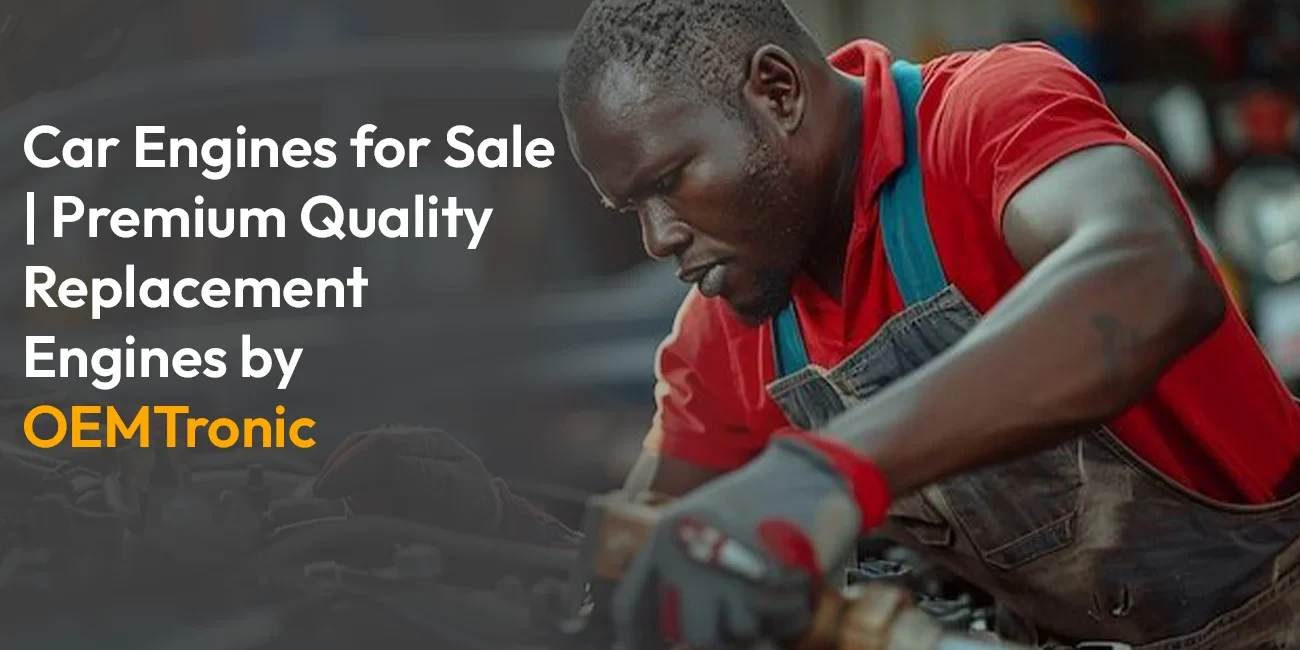 Car Engines for Sale | Premium Quality Replacement Engines by OEMTronic