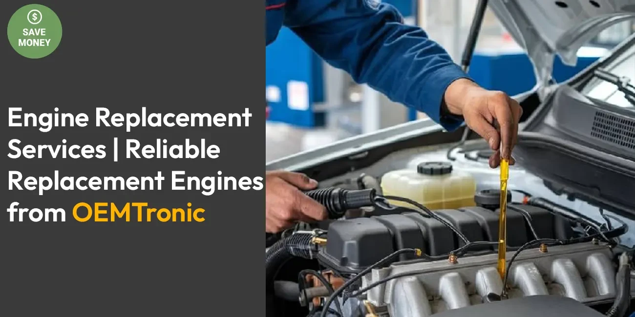 Engine Replacement Services | Reliable Replacement Engines from OEMTronic