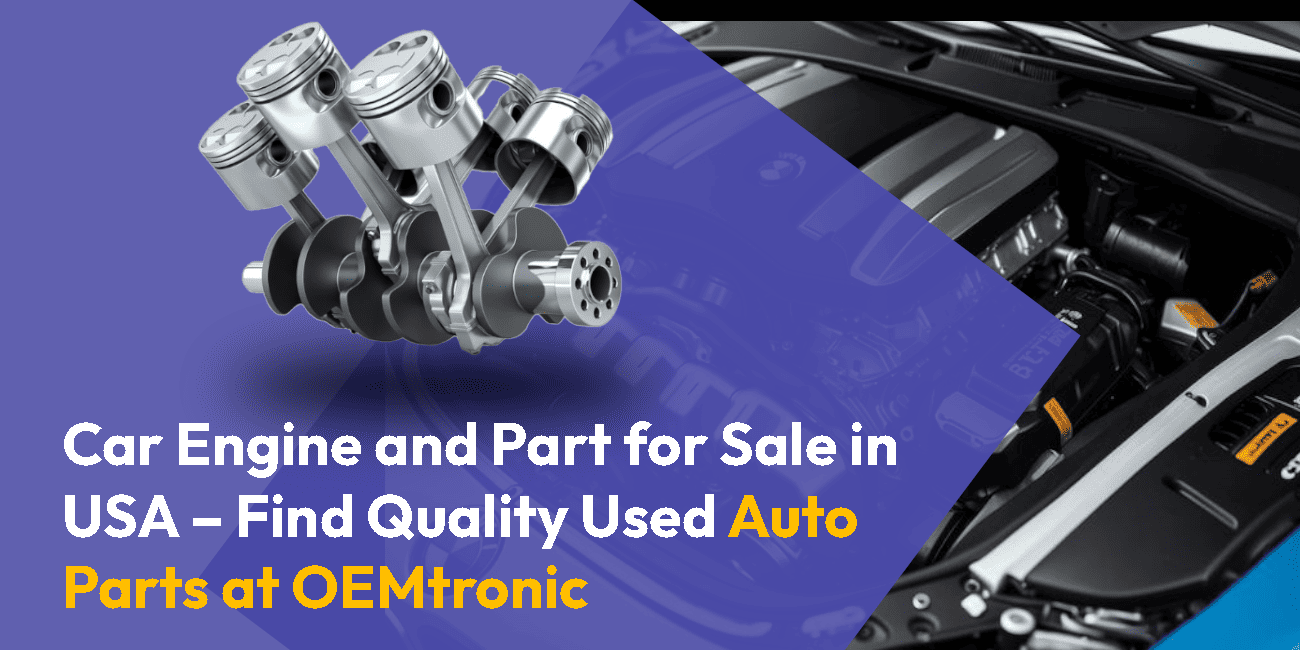 Car Engine and Part for Sale in USA – Find Quality Used Auto Parts at OEMtronic