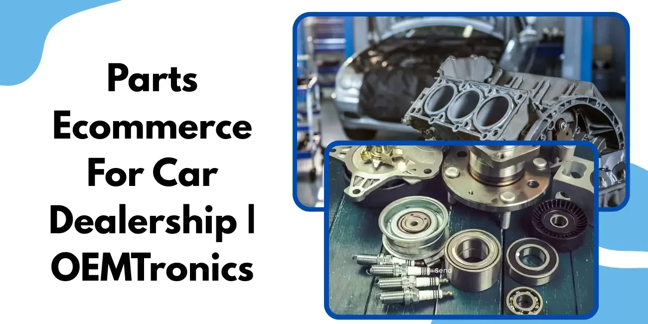 Parts Ecommerce For Car Dealership | Scalable Automotive Ecommerce Solutions by OEMTronics