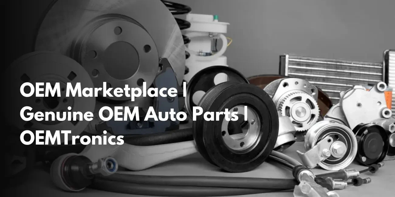 OEM Marketplace by OEMTronics – Your Trusted Source for Genuine OEM Auto Parts & Smart OEM Solutions