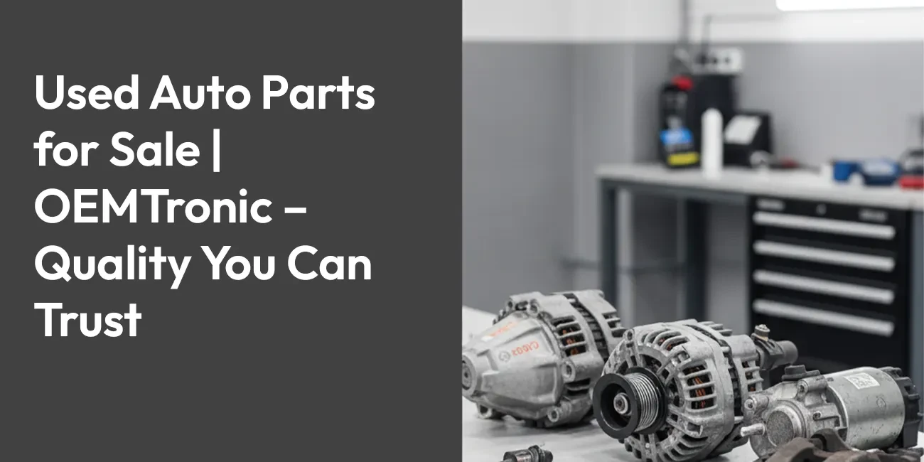 Used Auto Parts for Sale | OEMTronic – Quality You Can Trust
